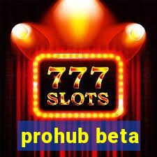 prohub beta